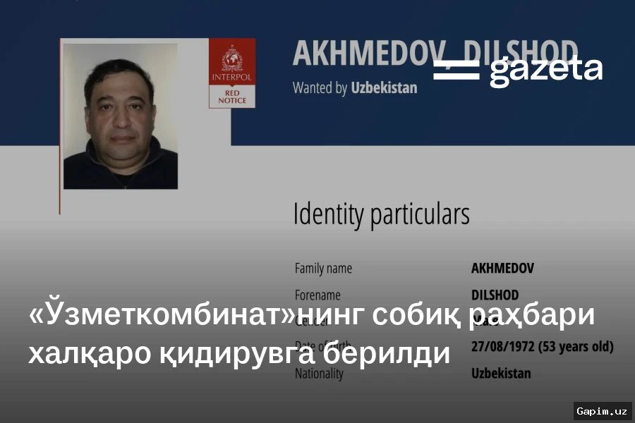 🔍⚖️ O‘zbekistonning sobiq metallurgiya rahbari xalqaro qidiruvda