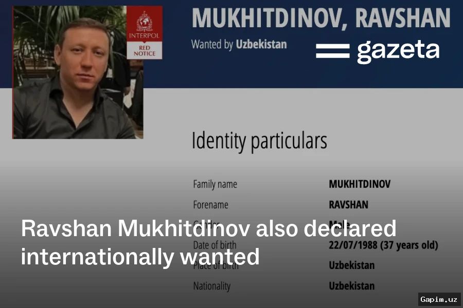 🔍⚖️ Ravshan Muxtitdinovga nisbatan xalqaro qidiruv bekor qilindi