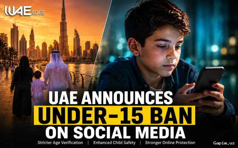 🇦🇪📵 BAA 15 yoshgacha bo‘lgan bolalar uchun ijtimoiy tarmoqlardan foydalanishni taqiqladi