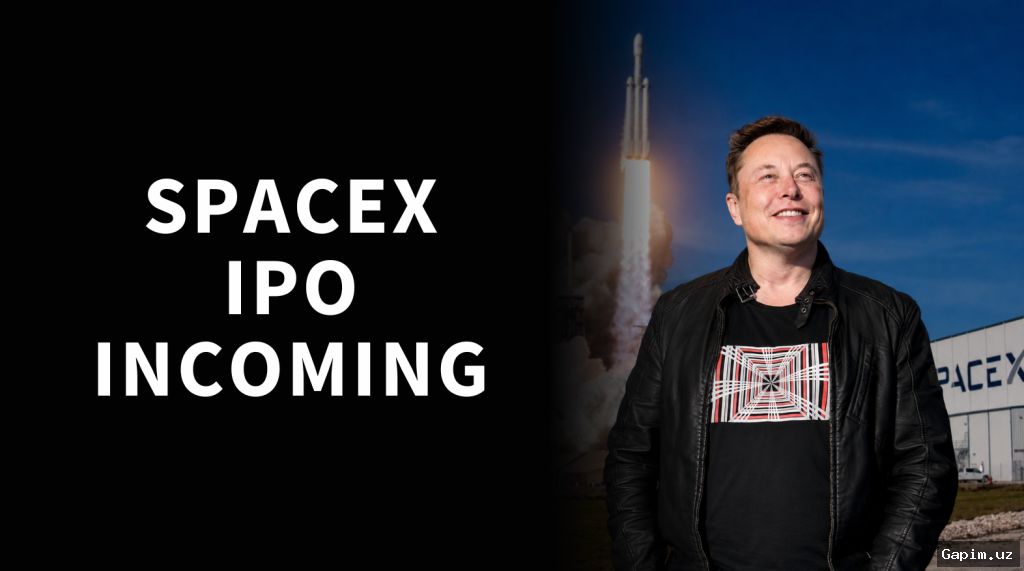 🚀💰 SpaceX Nasdaq’da ro‘yxatdan o‘tmoqda: tarixdagi eng yirik IPO kutilmoqda