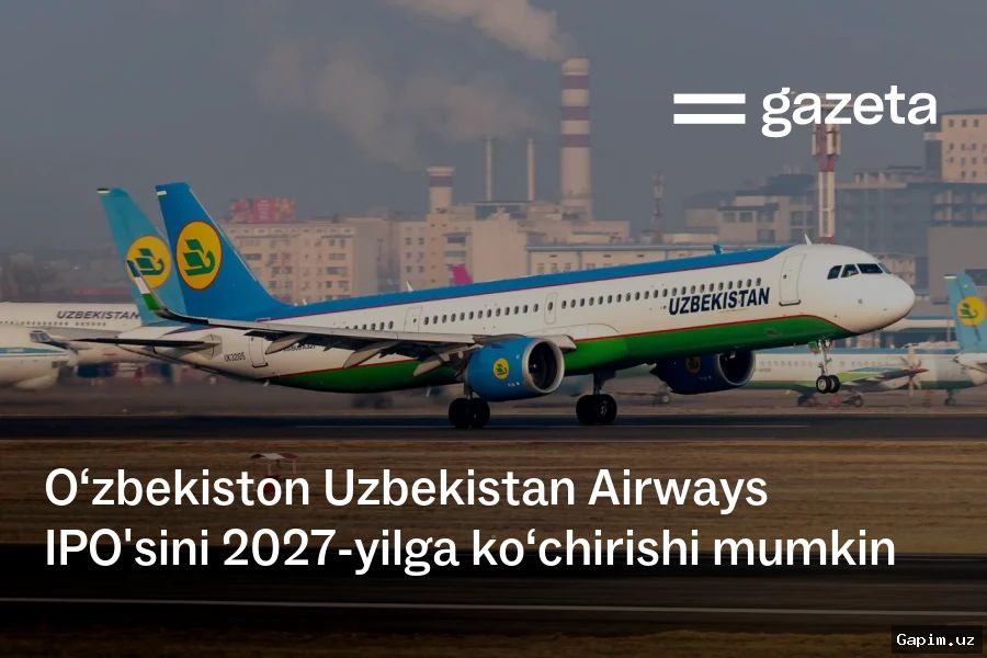 📈🏦 Узбекистан планирует разместить акции Uzbekistan Airways и «Узбектелеком» на международных рынках в 2027 году