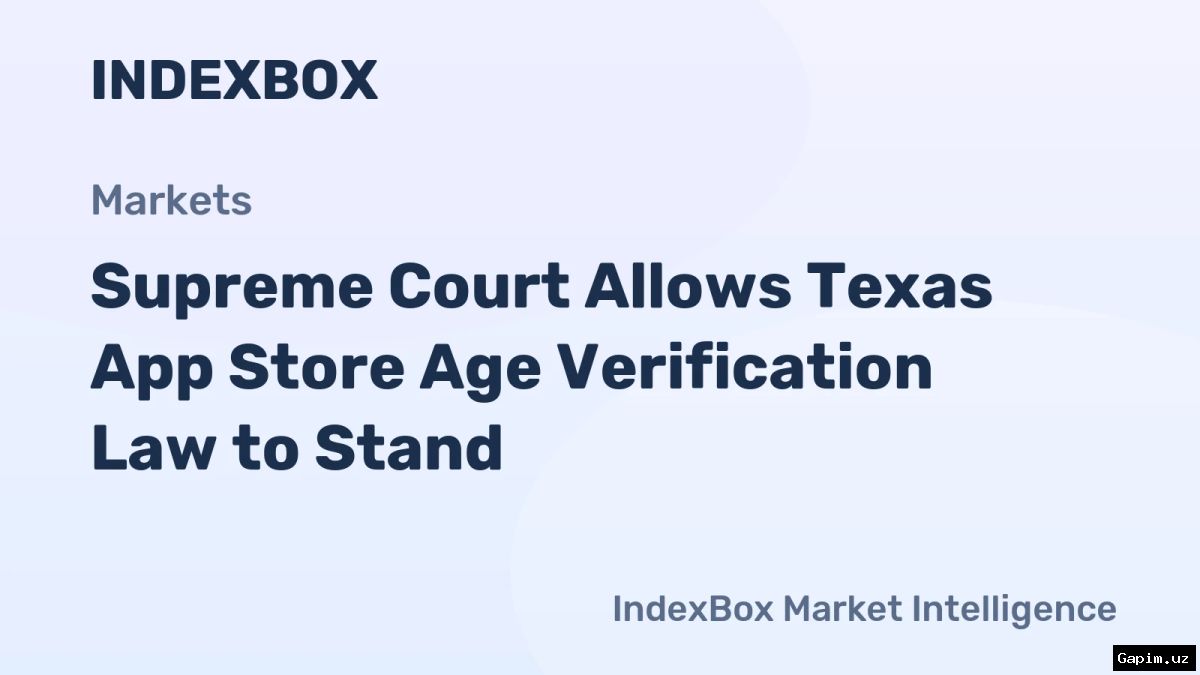 ⚖️📱 US Supreme Court allows Texas to enforce app store age verification law